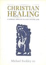 Christian Healing A Catholic Approach to God's Healing Love