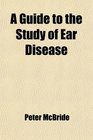 A Guide to the Study of Ear Disease