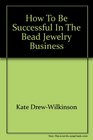 How To Be Successful in the Bead Jewelry Business