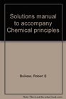 Solutions manual to accompany Chemical principles