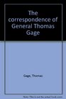 The correspondence of General Thomas Gage TWO VOLUMES