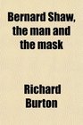 Bernard Shaw the man and the mask