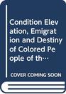 Condition Elevation Emigration and Destiny of Colored People of the United States Politically Considered