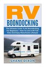 RV Boondocking: The Ultimate Guide To RV Boondocking For Beginners - How To Live In RV Full Time And Enjoy Motorhome Lifestyle (RV Living, RV Camping, Camping Guide)
