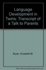 Language Development in Twins Transcript of a Talk to Parents