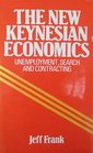 The New Keynesian Economics Unemployment Search and Contracting