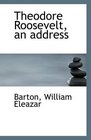 Theodore Roosevelt an address