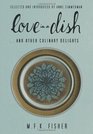 Love in a Dish    And Other Culinary Delights by MFK Fisher