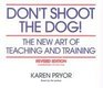 Don't Shoot the Dog The New Art of Teaching and Training