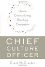 Chief Culture Officer How to Create a Living Breathing Corporation