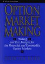 Option Market Making  Trading and Risk Analysis for the Financial and Commodity Option Markets