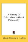 A History Of Eclecticism In Greek Philosophy