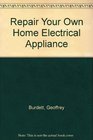 Repair Your Own Home Electrical Appliances