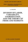 Division of Labor Variability Coordination and the Theory of Firms and Markets