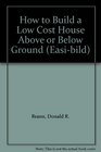 How to Build a Low Cost House Above or Below Ground