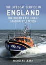 The Lifeboat Service in England The North East Coast Station by Station