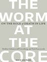 The Worm at the Core On the Role of Death in Life