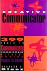 The Creative Communicator 399 Ways to Communicate Commitment Without Boring People to Death