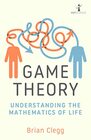 Game Theory Understanding the Mathematics of Life