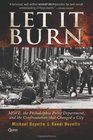 Let It Burn MOVE the Philadelphia Police Department and the Confrontation that Changed a City