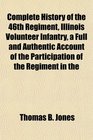Complete History of the 46th Regiment Illinois Volunteer Infantry a Full and Authentic Account of the Participation of the Regiment in the