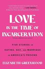 Love in the Time of Incarceration Five Stories of Dating Sex and Marriage in America's Prisons