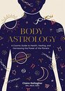 Body Astrology A Cosmic Guide to Health Healing and Harnessing the Power of the Planets