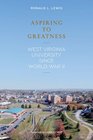 Aspiring to Greatness West Virginia University Since World War II