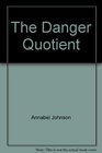 The Danger Quotient