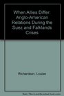 When Allies Differ AngloAmerican Relations During the Suez and Falklands Crises