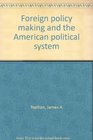 Foreign policy making and the American political system