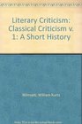 Literary Criticism Classical Criticism v 1 A Short History