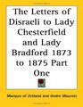 The Letters Of Disraeli To Lady Chesterfield And Lady Bradford 1873 To 1875