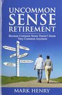 Uncommon Sense Retirement Because Common Sense Doesn't Seem Very Common Anymore