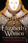 Elizabeth's Women the Hidden Story of the Virgin Queen