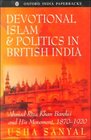 Devotional Islam and Politics in British India Ahmed Riza Khan Barelvi and His Movement 18701920