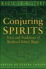 Conjuring Spirits Texts and Traditions of Medival Ritual Magic