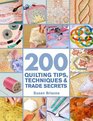 200 Quilting Tips, Techniques & Trade Secrets: An Indispensable Reference of Technical Know-How and Troubleshooting Tips (200 Tips, Techniques & Trade Secrets)