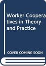 Worker Cooperatives in Theory and Practice