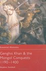 Genghis Khan  the Mongol Conquests, 1190-1400 (Essential Histories)
