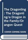 The Dragonling The Dragonling/a Dragon in the Family/Drangon Quest