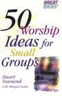 50 Worship Ideas for Small Groups