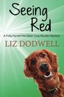 Seeing Red A Polly Parrett PetSitter Cozy Murder Mystery Book 4