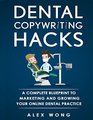 Dental Copywriting Hacks  A Complete Blueprint To Marketing And Growing Your Online Dental Practice