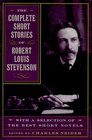 The Complete Short Stories of Robert Louis Stevenson With a Selection of the Best Short Novels
