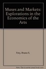 Muses and Markets Explorations in the Economics of the Arts