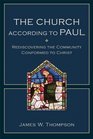 Church according to Paul The Rediscovering the Community Conformed to Christ