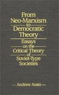 From NeoMarxism to Democratic Theory Essays on the Critical Theory of SovietType Societies