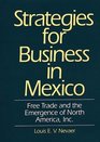 Strategies for Business in Mexico Free Trade and the Emergence of North America Inc