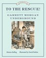 To the Rescue Garrett Morgan Underground Great Ideas Series